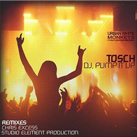 TOSCH - DJ, PUMP IT UP